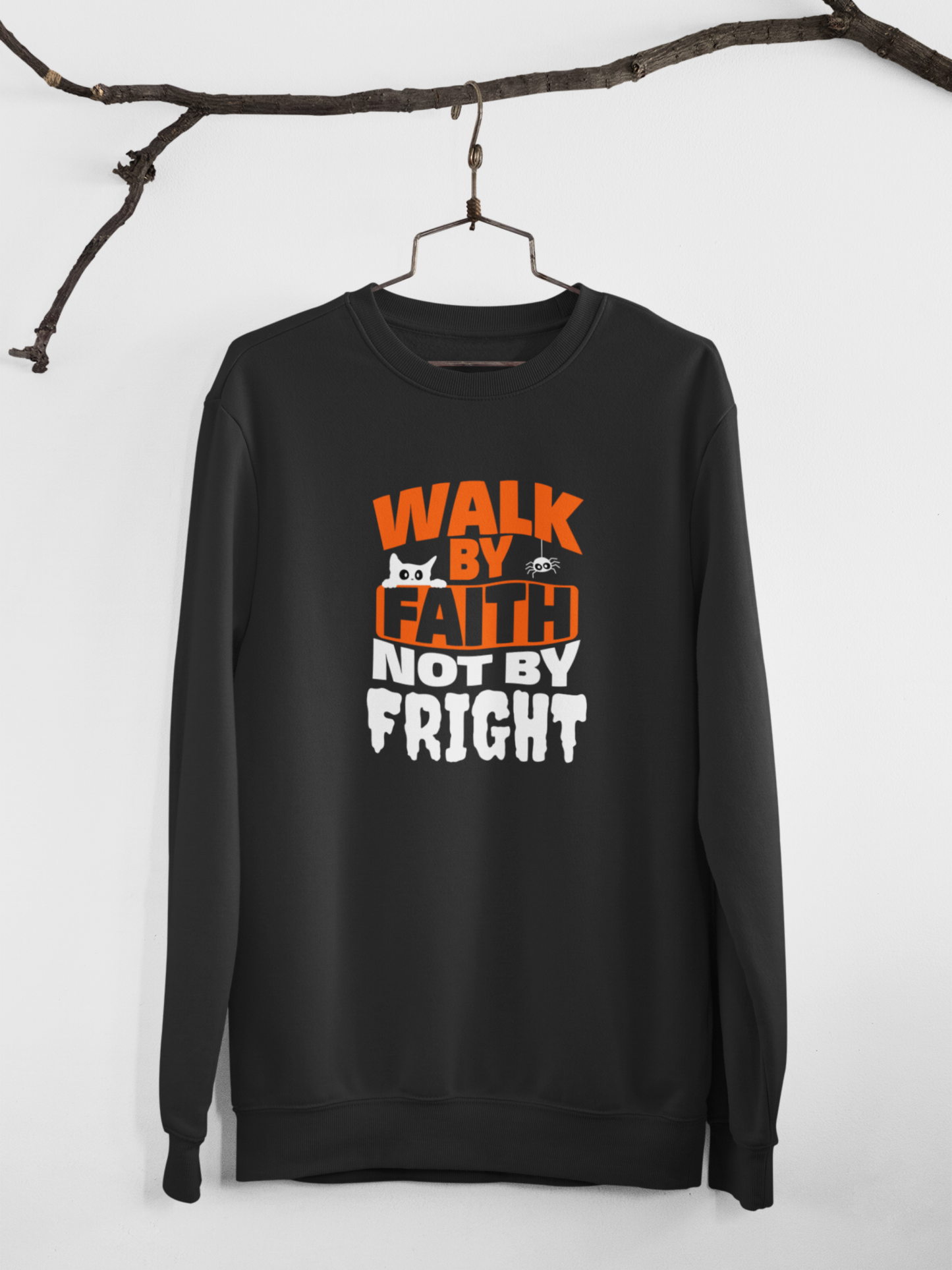 Walk By Faith Not By Fright Sweatshirt