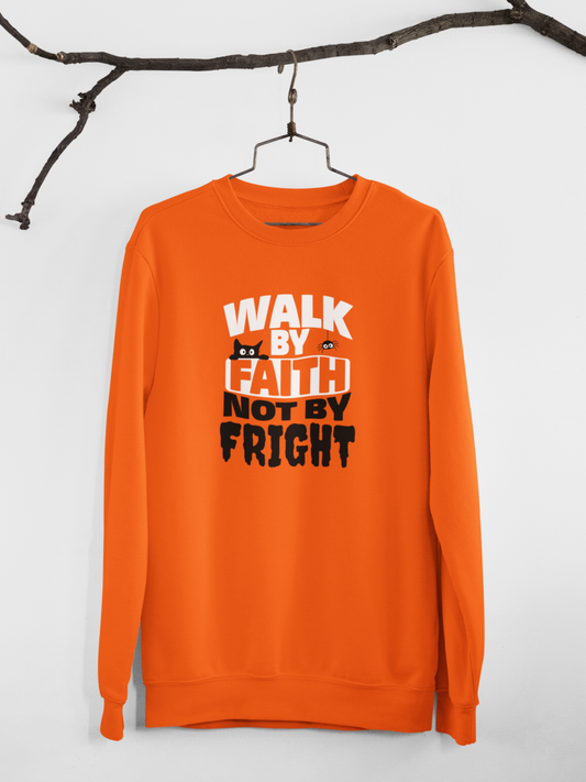 Walk By Faith Not By Fright Sweatshirt