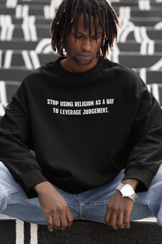 Stop Using Religion Sweatshirt